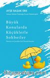 Büyük Konularda Küçüklerle Sohbetler & Ebeveyn ve Çocuklar İçin Önemli Konular