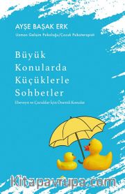 Büyük Konularda Küçüklerle Sohbetler <br /> Ebeveyn ve Çocuklar İçin Önemli Konular