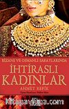 İhtiraslı Kadınlar - Bizans ve Osmanlı Saraylarında