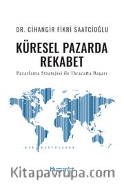 Küresel Pazarda Rekabet <br /> Pazarlama Stratejisi ile İhracatta Başarı
