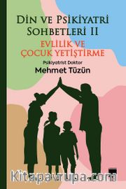 Din ve Psikiyatri Sohbetleri II <br /> Evlilik ve Çocuk Yetiştirme