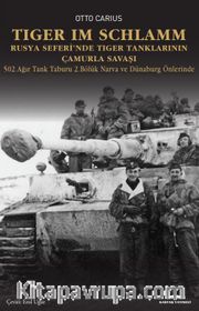 Tiger im Schlamm Rusya Seferi’nde Tiger Tanklarının Çamurla Savaşı <br /> 502. Ağır Tank Taburu 2. Bölük Narva ve Dünaburg Önlerinde