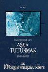 Aşk'a Tutunmak & İnsanın Kendi Gerçeğini Arayışı