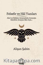 Felsefe ve Hal Yazıları <br /> Akıl ve Erdem Arasındaki Arayışta Kendini Arayan Ben İçin…