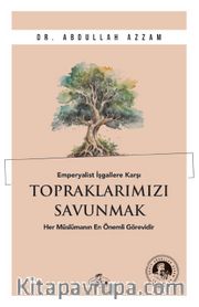 Emperyalist İşgallere Karşı Topraklarımızı Savunmak <br /> Her Müslümanın En Önemli Görevidir