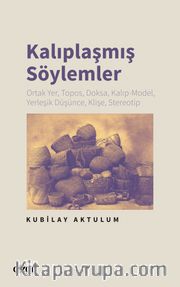 Kalıplaşmış Söylemler <br /> Ortak Yer, Topos, Doksa, Kalıp-Model, Yerleşik Düşünce, Klişe, Stereotip 