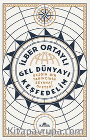 Gel Dünyayı Keşfedelim <br /> Gezgin Bir Tarihçinin Seyahat Defteri