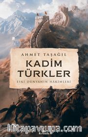 Kadim Türkler <br /> Eski Dünyanın Hakimleri