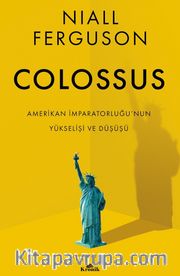 Colossus <br /> Amerikan İmparatorluğu’nun Yükselişi ve Çöküşü