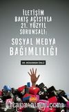 İletişim Bakış Açısıyla 21. Yüzyıl Sorunsalı: Sosyal Medya Bağımlılığı