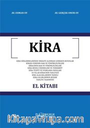 Kira El Kitabı <br /> Kira Sözleşmelerinde Dikkate Alınması Gereken Hususlar - Kiraya Verenin Hak ve Yükümlülükleri - Kiracının Hak Ve Yükümlülükleri - Kira Bedeli Ödemeleri ve Temerrüt - Kira Tespit ve Uyarlama Davaları - 10 Yıllık Kiracının Tahliyesi
