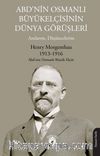 ABD’nin Osmanlı Büyükelçisinin Dünya Görüşleri (Anılarım, Düşüncelerim)