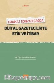 Hakikat Sonrası Çağda Dijital Gazetecilikte Etik ve İtibar