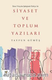 İkinci Yüzyılın Şafağında Türkiye’de Siyaset ve Toplum Yazıları