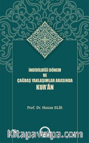 İndirildiği Dönem ve Çağdaş Yaklaşımlar Arasında Kur’an