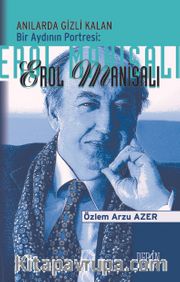 Anılarda Gizli Kalan Bir Aydının Portresi:  Erol Manisalı