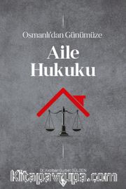 Osmanlı’dan Günümüze Aile Hukuku