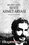 Bir Gönül Dostu Seyit Ahmet Arvasi