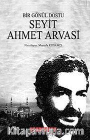 Bir Gönül Dostu Seyit Ahmet Arvasi
