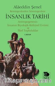 Kemirgenlerden Sömürgenlere İnsanlık Tarihi <br /> Antropogenesis: İnsanın Biyolojik-Kültürel Evrimi ve İlkel  Topluluklar 1. Kitap