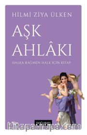 Aşk Ahlakı <br /> Halka Rağmen Halk İçin Kitap