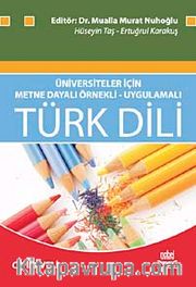 Türk Dili <br /> Üniversiteler İçin Metne Dayalı Örnekli - Uygulamalı