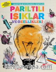 Acayip Bilim ve Eğlenceli Deneyler <br />  Parıltılı Işıklar ve Özellikleri