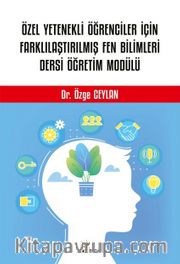 Özel Yetenekli Öğrenciler İçin Farklılaştırılmış Fen Bilimleri Dersi Öğretim Modülü