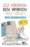 Siz Yürürken Ben Yatarken Yazı-Yorum