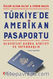Türkiye’de Amerikan Pasaportu <br /> Ulusötesi Çağda Aidiyet ve Vatandaşlık