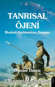 Tanrısal Öjeni <br /> Modern Atalarımızın Doğuşu