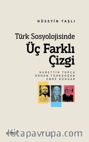 Türk Sosyolojisinde Üç Farklı Çizgi (Nurettin Topçu, Orhan Türkdoğan, Emre Kongar)