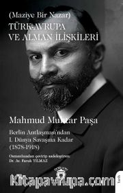 Türk-Avrupa ve Alman İlişkileri (Maziye Bir Nazar) Berlin Antlaşması’ndan I. Dünya Savaşına Kadar (1878-1918)