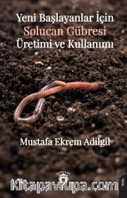 Yeni Başlayanlar İçin Solucan Gübresi Üretimi ve Kullanımı