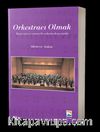 Orkestracı Olmak & Hayat Eşsiz ve Sonsuz Bir Orkestra Deneyimidir