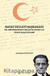 Hatay Devleti Başbakanı Dr. Abdurrahman Melek’in Hayatı ve Siyasi Faaliyetleri