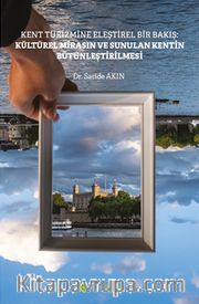 Kent Turizmine Eleştirel Bir Bakış: Kültürel Mirasın ve Sunulan Kentin Bütünleştirilmesi