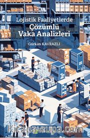 Lojistik Faaliyetlerde Çözümlü Vaka Analizleri