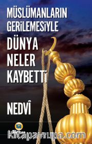 Müslümanların Gerilemesiyle Dünya Neler Kaybetti