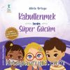 Kabullenmek Benim Süper Gücüm