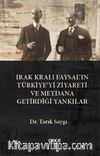 Irak Kralı Faysal’ın Türkiye’yi Ziyareti  Ve Meydana Getirdiği Yankılar