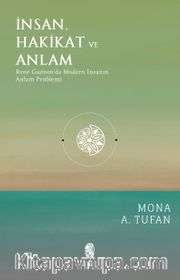 İnsan Hakikat ve Anlam <br /> René Guénon'da Modern İnsanın Anlam Problemi