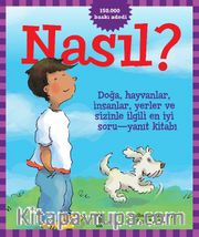 Nasıl? <br /> Doğa, Hayvanlar, İnsanlar, Yerler Ve Sizinle İlgili En İyi Soru-Yanıt Kitabı!