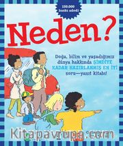 Neden? <br /> Doğa, Bilim Ve Yaşadığımız Dünya Hakkında Şimdiye Kadar Hazırlanmış En İyi Soru-Yanıt Kitabı!