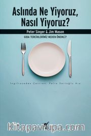 Aslında Ne Yiyoruz, Nasıl Yiyoruz? <br /> Gıda Tercihlerimiz Neden Önemli