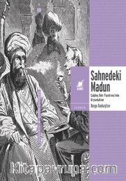 Sahnedeki Madun: Çağdaş Batı Tiyatrosu’nda Oryantalizm