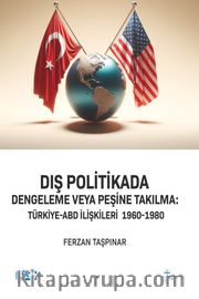 Dış Politikada Dengeleme veya Peşine Takılma Türkiye-Abd İlişkileri (1960-1980)