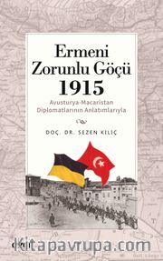 Ermeni Zorunlu Göçü 1915  (Avusturya-Macaristan Diplomatlarının Anlatımlarıyla)