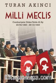 Milli Meclis <br /> Cumhuriyete Giden Yolda 42 Ay 23/04/1920 - 29/10/1923