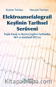 Elektroansefalografi Keşfinin Tarihsel Serüveni <br /> Psişik Enerji ve Beyin Çizgileri Tarihinden EKT ve Kantitatif EEG’ye